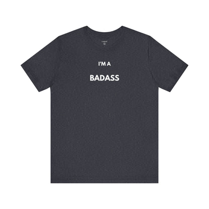 I’M A BADASS — Limited Edition T-Shirt (GAROZÉ)