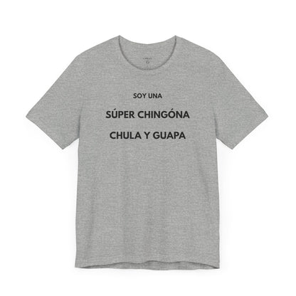 SOY UNA SÚPER CHINGONA, CHULA Y GUAPA - Camiseta Divertida en Español | (GAROZÉ) Edición Especial