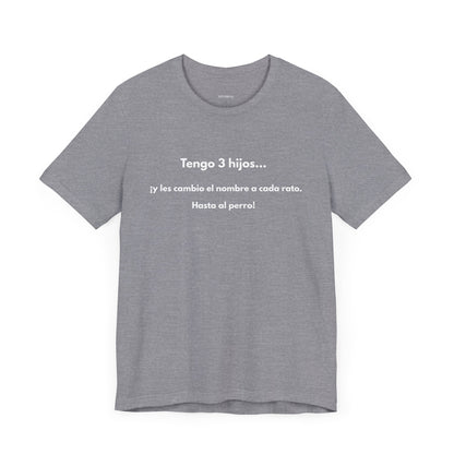 Tengo 3 Hijos y Les Cambio el Nombre - Camiseta Divertida para Mamá o Papá | (GAROZÉ) Gift
