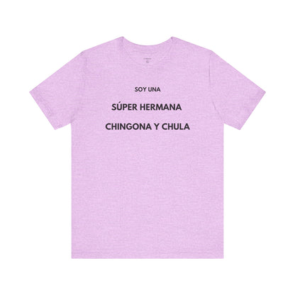 SOY UNA SÚPER HERMANA, CHINGONA Y CHULA - Camiseta Divertida en Español | (GAROZÉ) Edición Especial