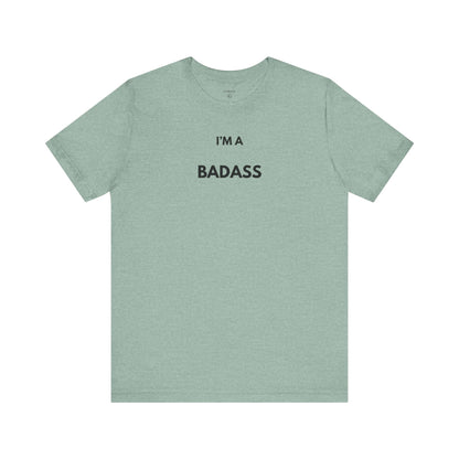 I’M A BADASS — Limited Edition T-Shirt (GAROZÉ)