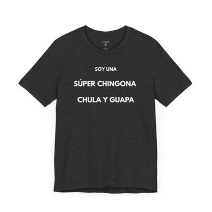 SOY UNA SÚPER CHINGONA, CHULA Y GUAPA - Camiseta Divertida en Español | GAROZÉ Edición Especial