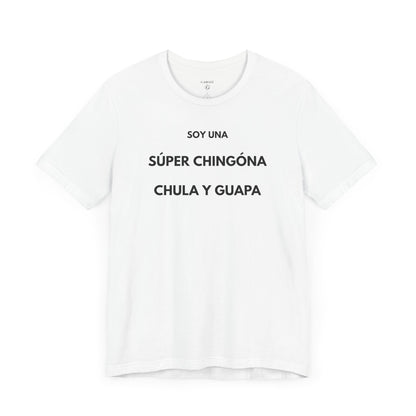SOY UNA SÚPER CHINGONA, CHULA Y GUAPA - Camiseta Divertida en Español | (GAROZÉ) Edición Especial