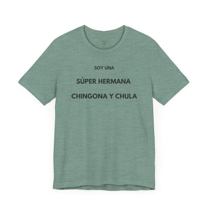 SOY UNA SÚPER HERMANA, CHINGONA Y CHULA - Camiseta Divertida en Español | (GAROZÉ) Edición Especial