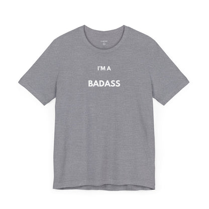 I’M A BADASS — Limited Edition T-Shirt (GAROZÉ)