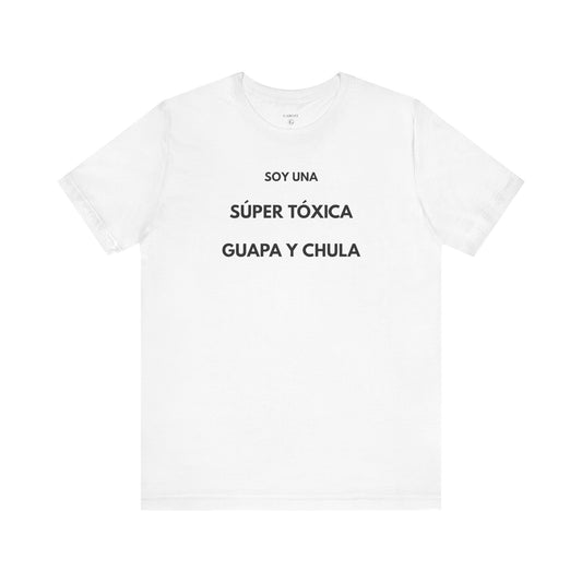 SOY UNA SÚPER TÓXICA, GUAPA Y CHULA - Camiseta Divertida en Español | (GAROZÉ) Edición Especial