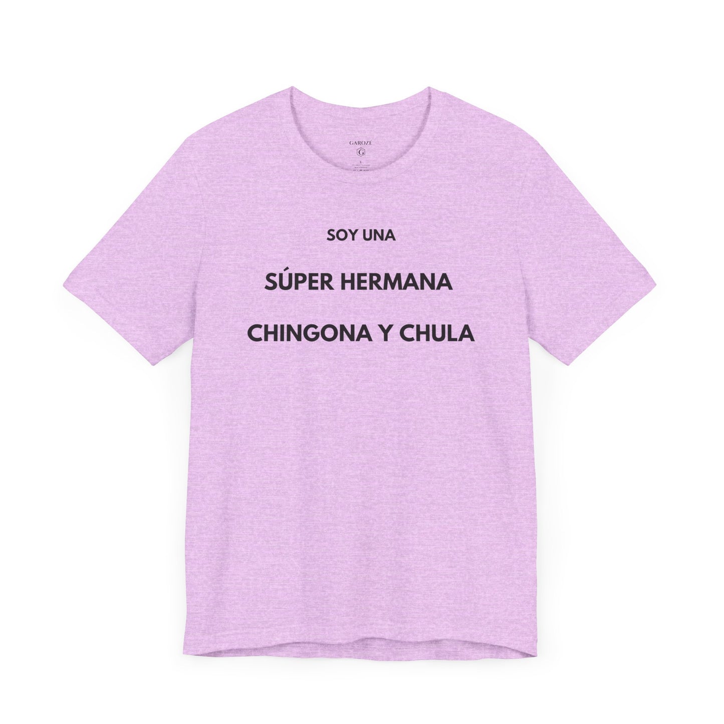 SOY UNA SÚPER HERMANA, CHINGONA Y CHULA - Camiseta Divertida en Español | (GAROZÉ) Edición Especial