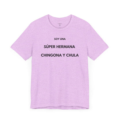SOY UNA SÚPER HERMANA, CHINGONA Y CHULA - Camiseta Divertida en Español | (GAROZÉ) Edición Especial