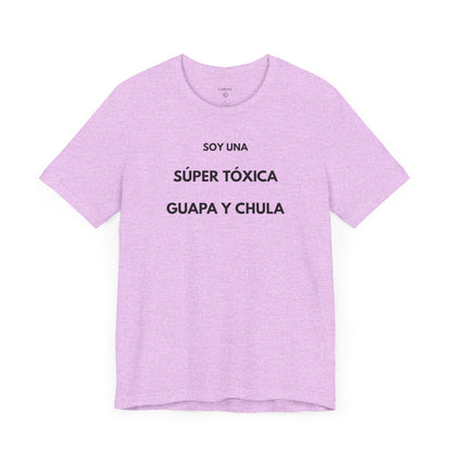 SOY UNA SÚPER TÓXICA, GUAPA Y CHULA - Camiseta Divertida en Español | (GAROZÉ) Edición Especial