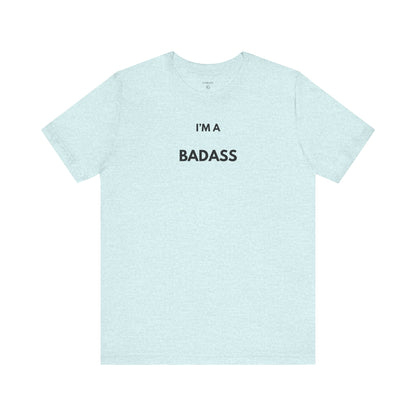 I’M A BADASS — Limited Edition T-Shirt (GAROZÉ)