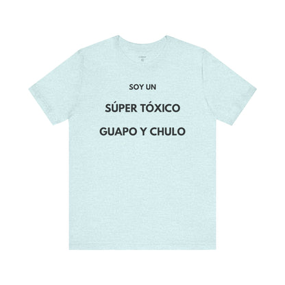 SOY UN SÚPER TÓXICO, GUAPO Y CHULO - Camiseta Divertida en Español | GAROZÉ Edición Especial