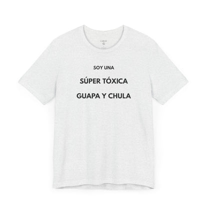 SOY UNA SÚPER TÓXICA, GUAPA Y CHULA - Camiseta Divertida en Español | (GAROZÉ) Edición Especial