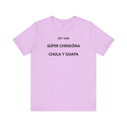 SOY UNA SÚPER CHINGONA, CHULA Y GUAPA - Camiseta Divertida en Español | (GAROZÉ) Edición Especial