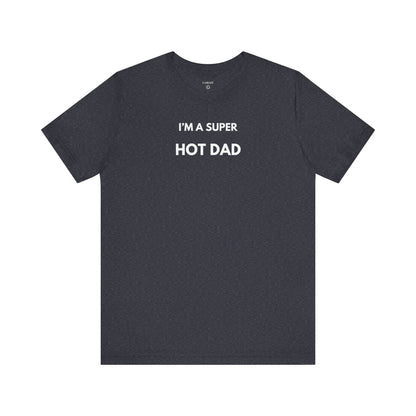 I’M A SUPER HOT DAD — Limited Edition T-Shirt (GAROZÉ)