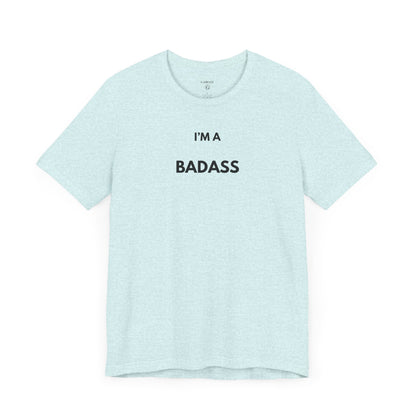 I’M A BADASS — Limited Edition T-Shirt (GAROZÉ)