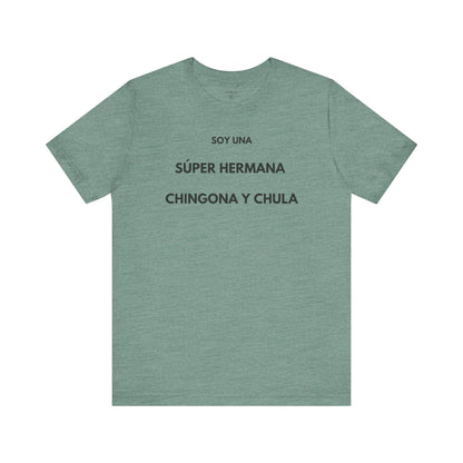 SOY UNA SÚPER HERMANA, CHINGONA Y CHULA - Camiseta Divertida en Español | (GAROZÉ) Edición Especial