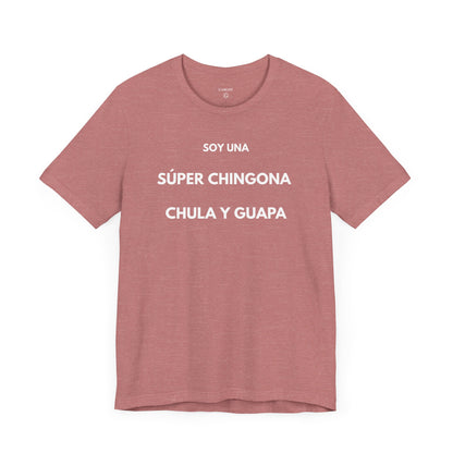 SOY UNA SÚPER CHINGONA, CHULA Y GUAPA - Camiseta Divertida en Español | GAROZÉ Edición Especial