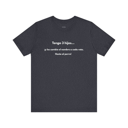 Tengo 3 Hijos y Les Cambio el Nombre - Camiseta Divertida para Mamá o Papá | (GAROZÉ) Gift