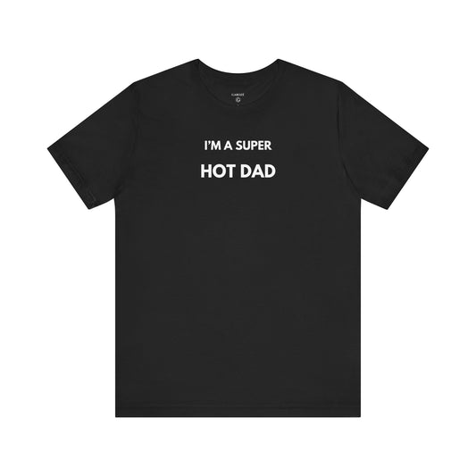 I’M A SUPER HOT DAD — Limited Edition T-Shirt (GAROZÉ)