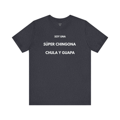 SOY UNA SÚPER CHINGONA, CHULA Y GUAPA - Camiseta Divertida en Español | GAROZÉ Edición Especial