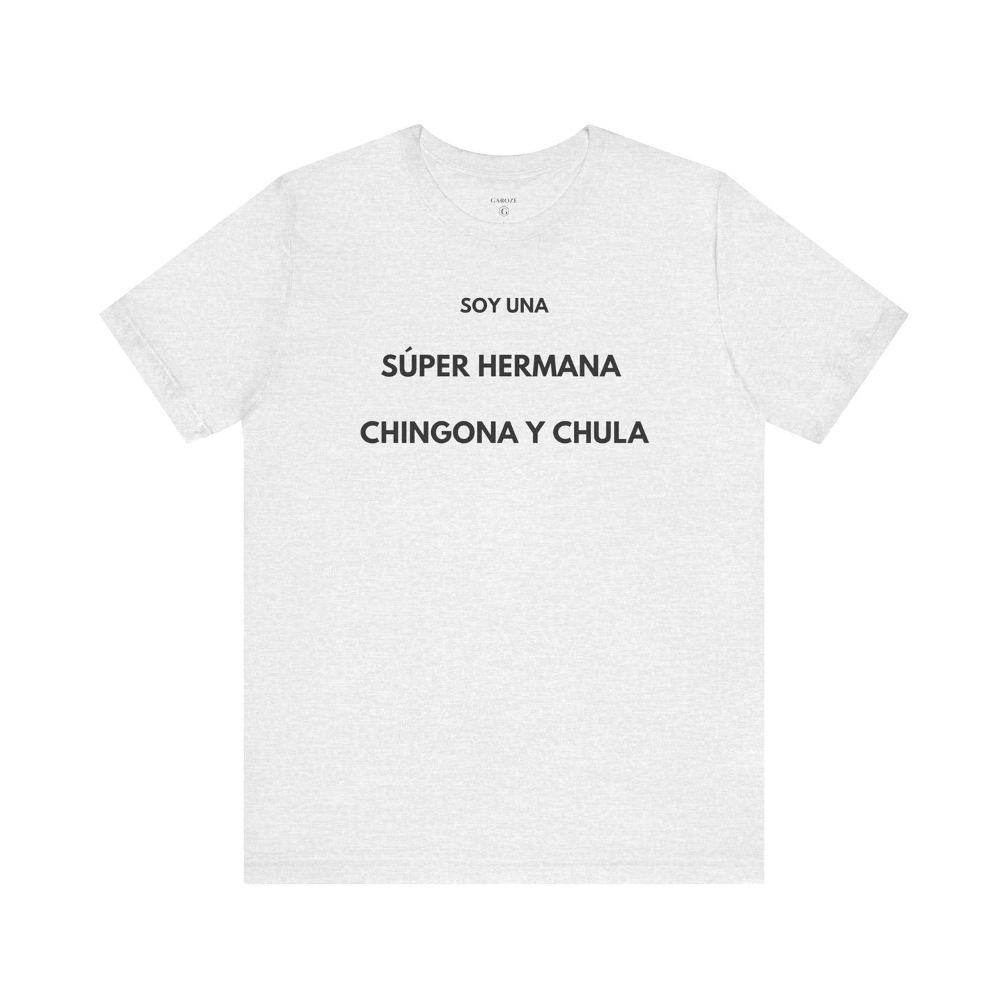 SOY UNA SÚPER HERMANA, CHINGONA Y CHULA - Camiseta Divertida en Español | (GAROZÉ) Edición Especial