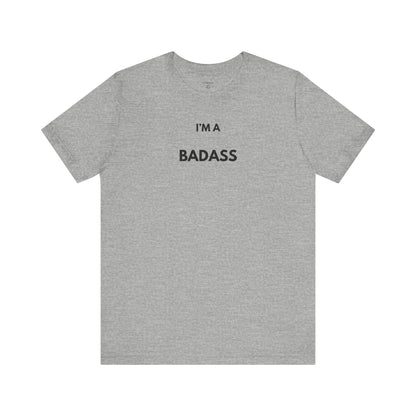 I’M A BADASS — Limited Edition T-Shirt (GAROZÉ)