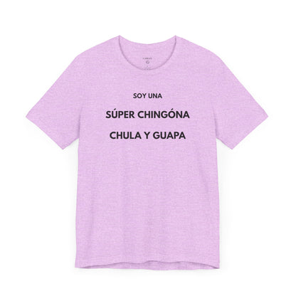 SOY UNA SÚPER CHINGONA, CHULA Y GUAPA - Camiseta Divertida en Español | (GAROZÉ) Edición Especial