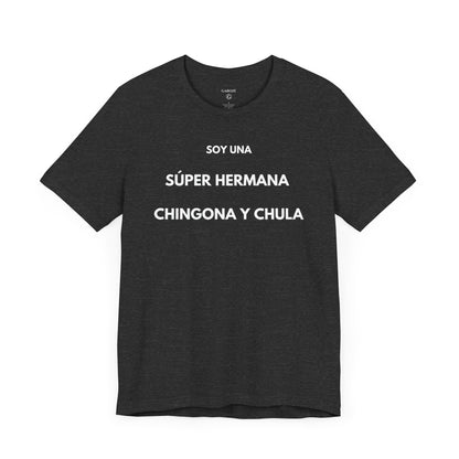 SOY UNA SÚPER HERMANA, CHINGONA Y CHULA - Camiseta Divertida en Español | (GAROZÉ) Edición Especial
