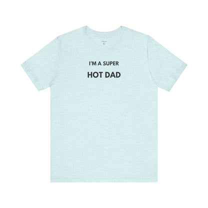 I’M A SUPER HOT DAD — Limited Edition T-Shirt (GAROZÉ)